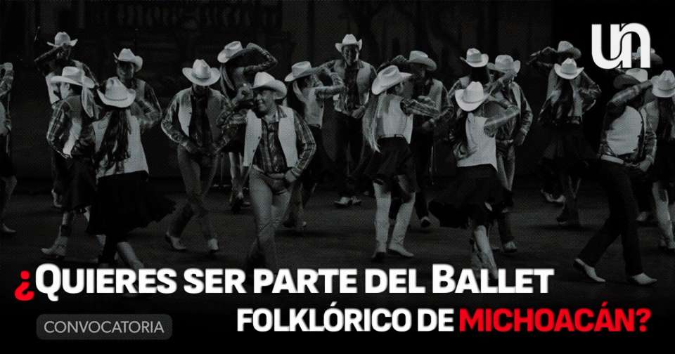 ¿Quieres ser parte del Ballet Folklórico de Michoacán? esta convocatoria es para ti
